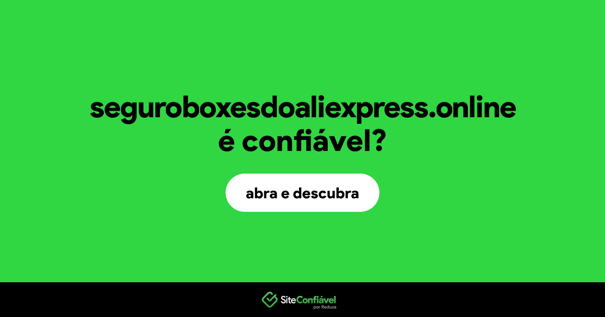 O site seguroboxesdoaliexpress.online é confiável?