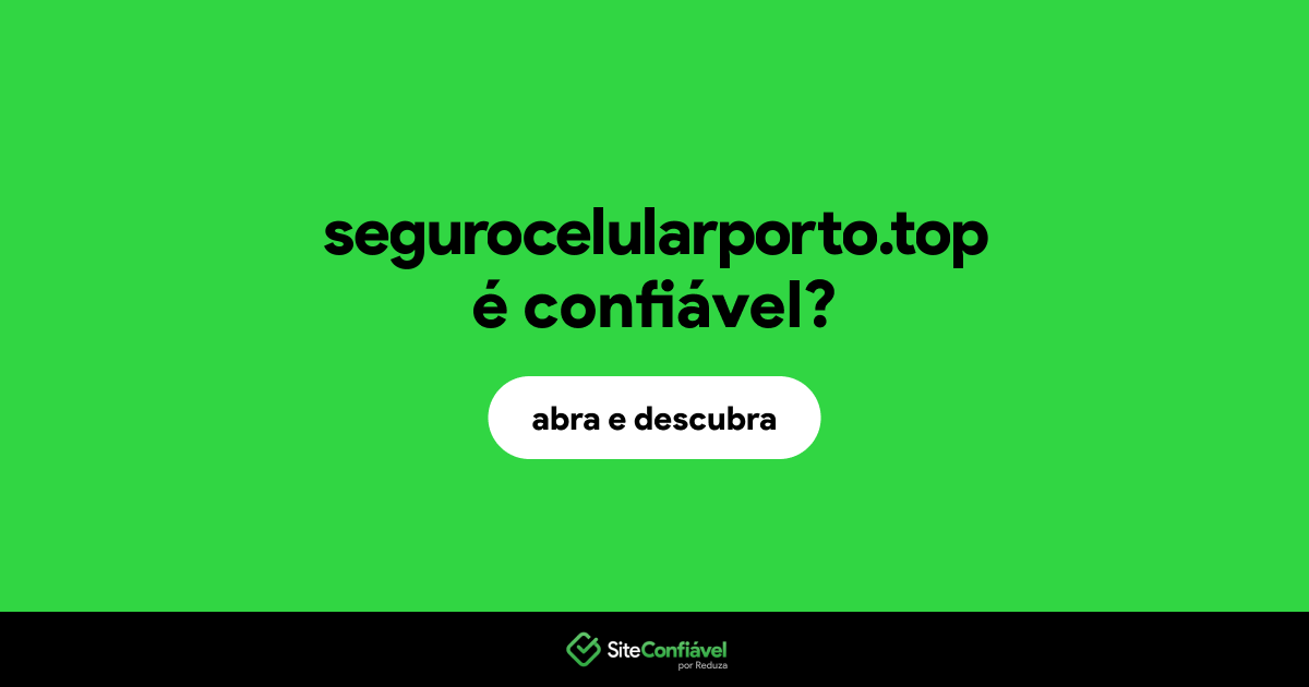 O site segurocelularporto.top é confiável?