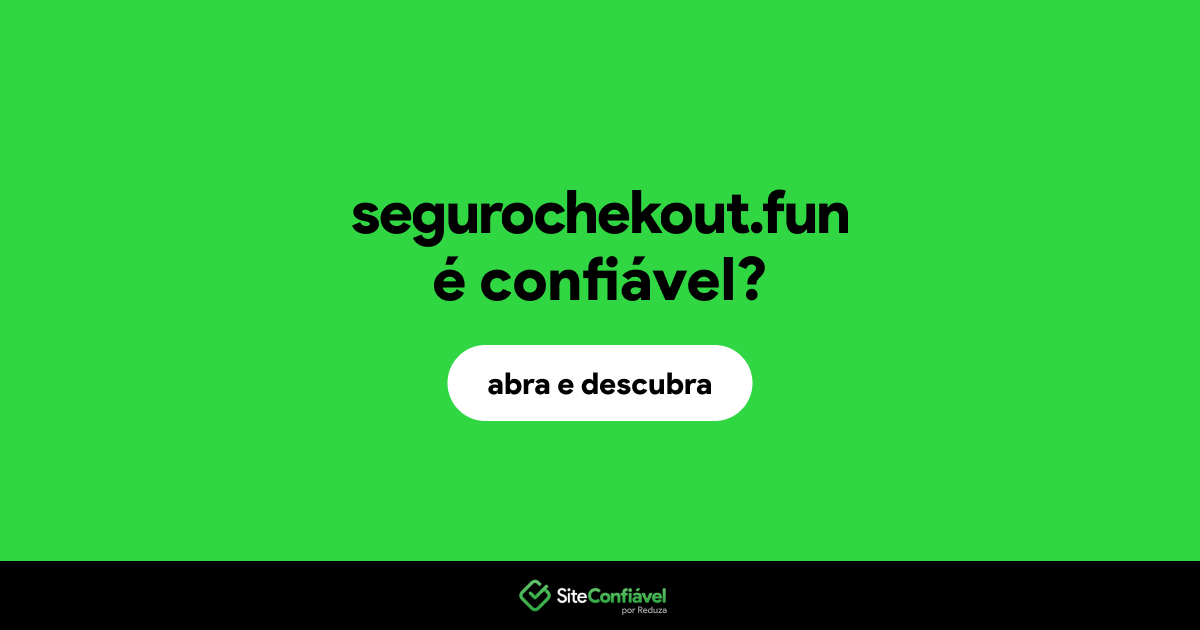 O site segurochekout.fun é confiável?