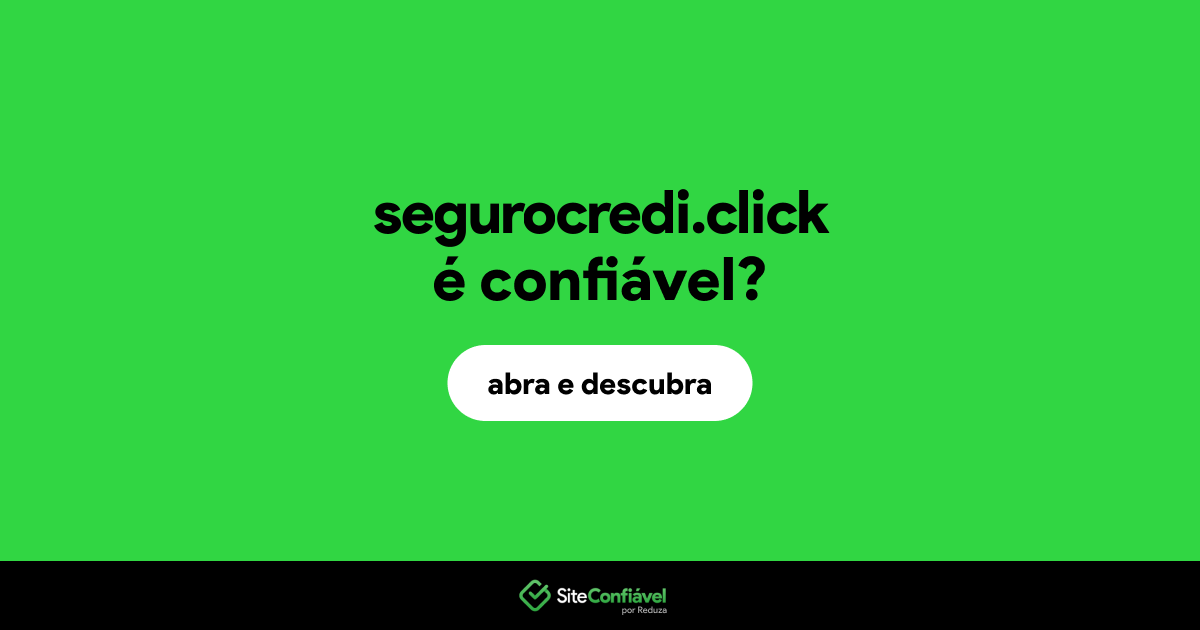 O site segurocredi.click é confiável?