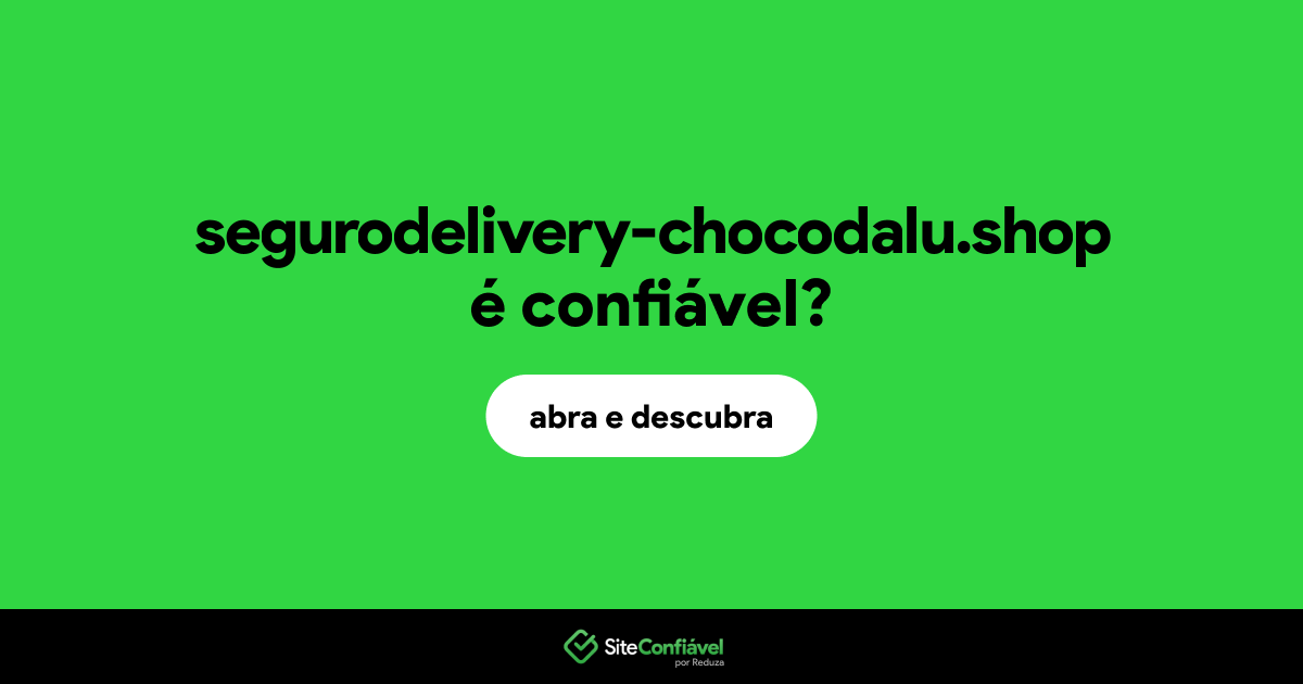 O site segurodelivery-chocodalu.shop é confiável?