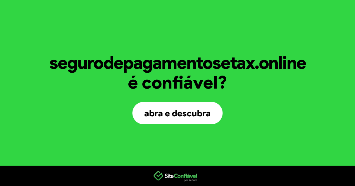 O site segurodepagamentosetax.online é confiável?