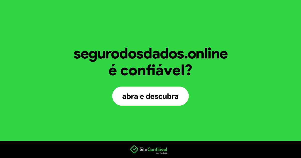 O site segurodosdados.online é confiável?