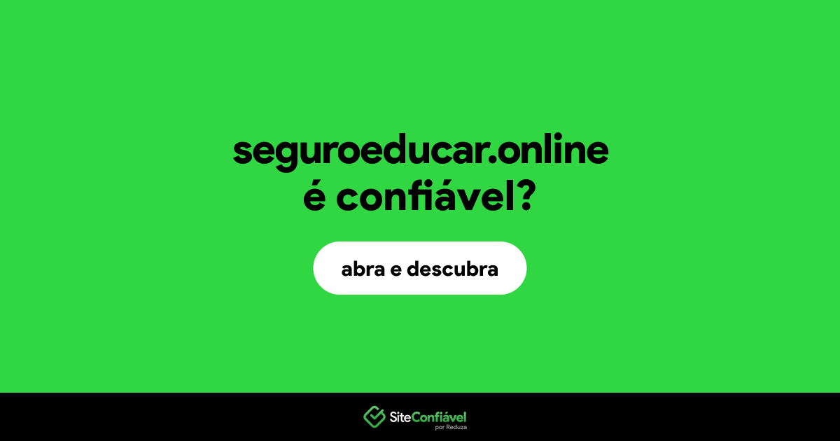 O site seguroeducar.online é confiável?