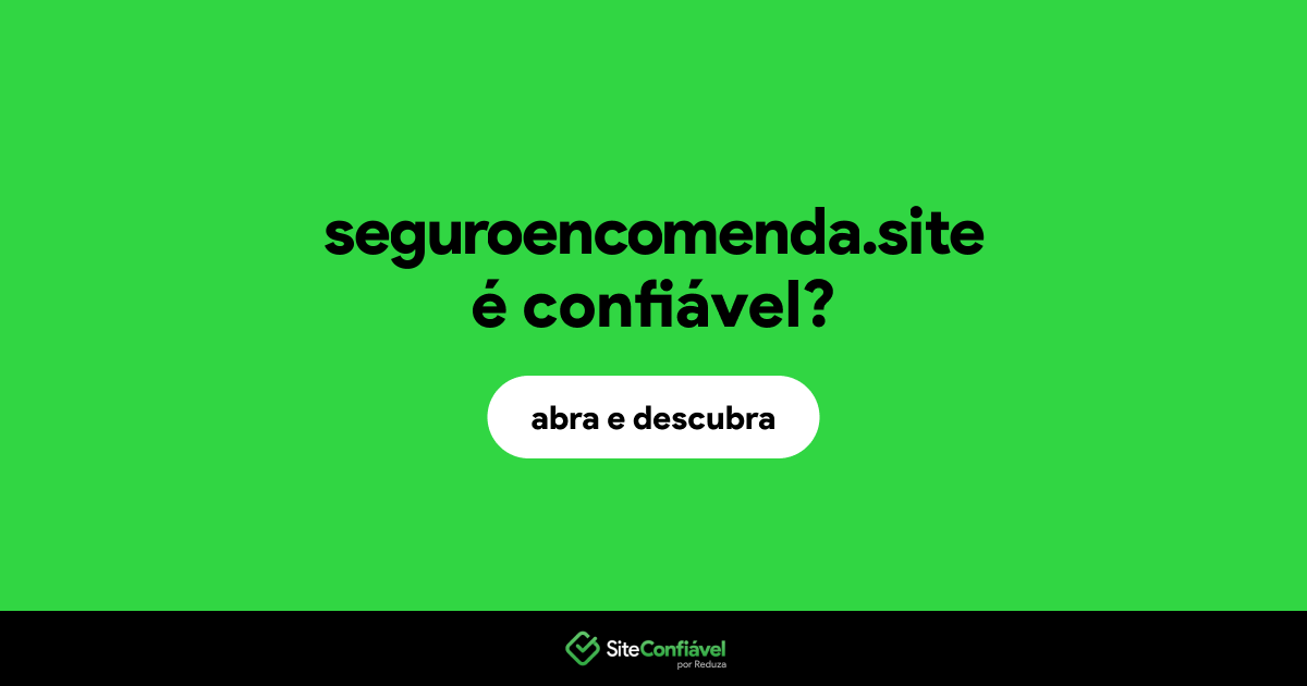 O site seguroencomenda.site é confiável?