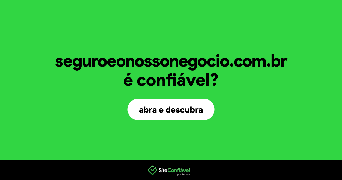 O site seguroeonossonegocio.com.br é confiável?