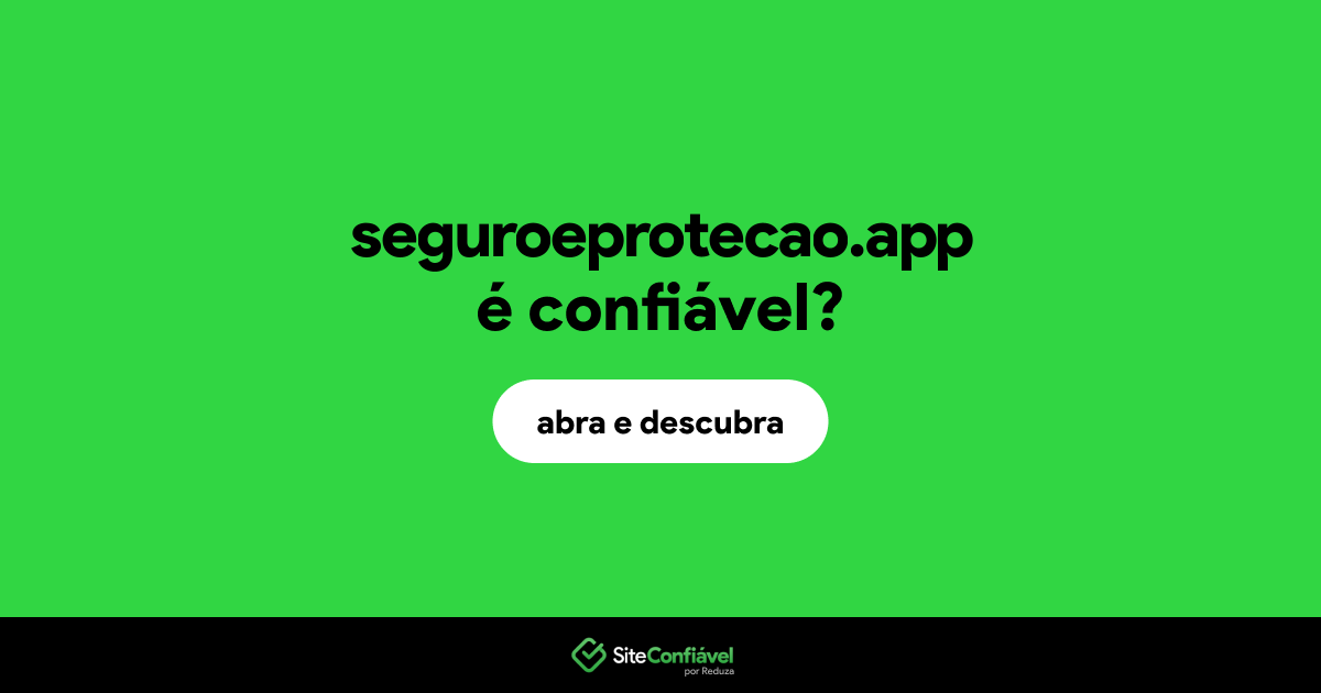 O site seguroeprotecao.app é confiável?