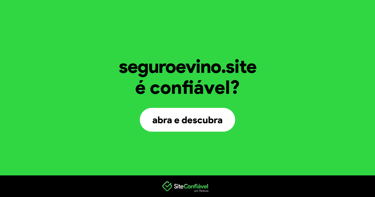 O site seguroevino.site é confiável?