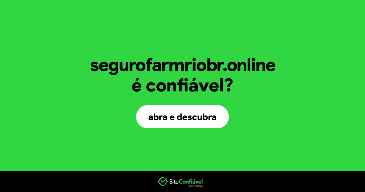 O site segurofarmriobr.online é confiável?