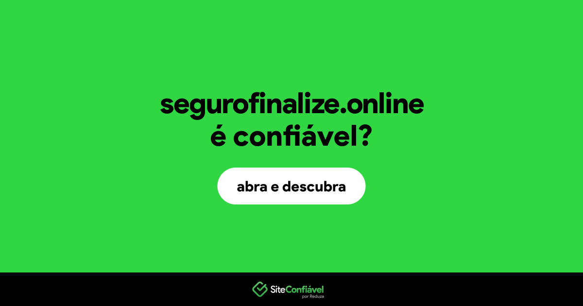 O site segurofinalize.online é confiável?