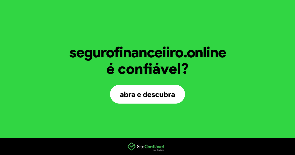 O site segurofinanceiiro.online é confiável?