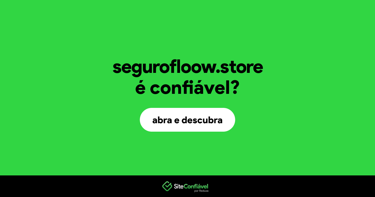 O site segurofloow.store é confiável?