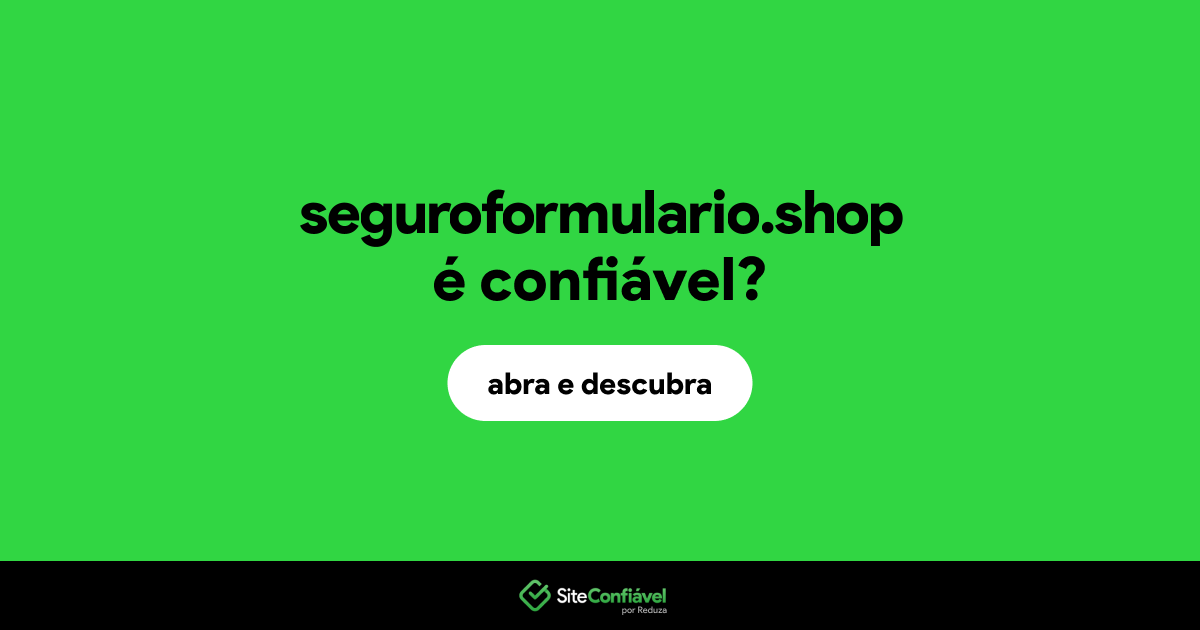 O site seguroformulario.shop é confiável?