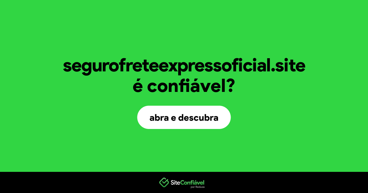 O site segurofreteexpressoficial.site é confiável?