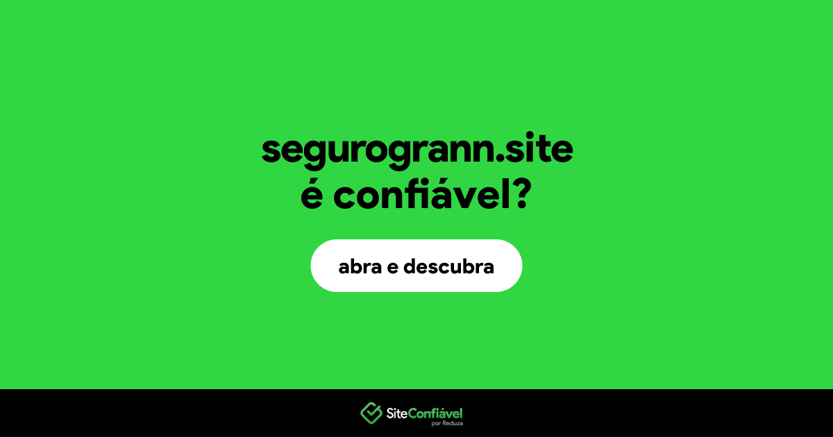 O site segurogrann.site é confiável?