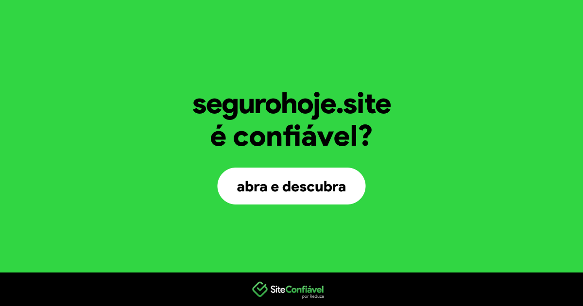 O site segurohoje.site é confiável?