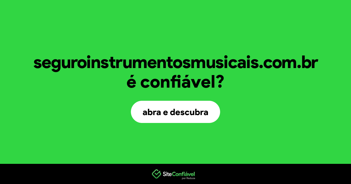 O site seguroinstrumentosmusicais.com.br é confiável?