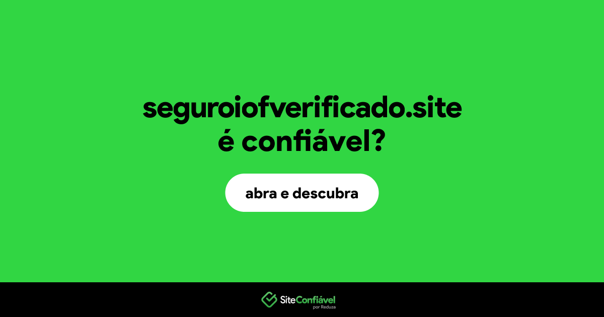 O site seguroiofverificado.site é confiável?