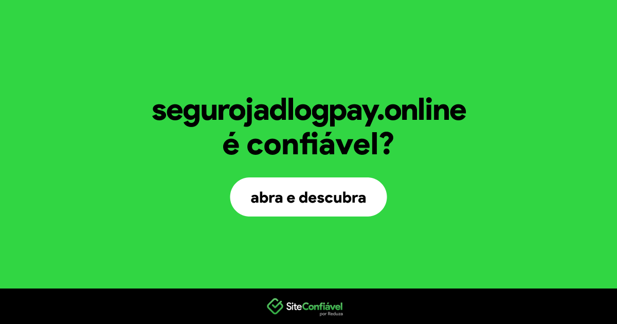 O site segurojadlogpay.online é confiável?