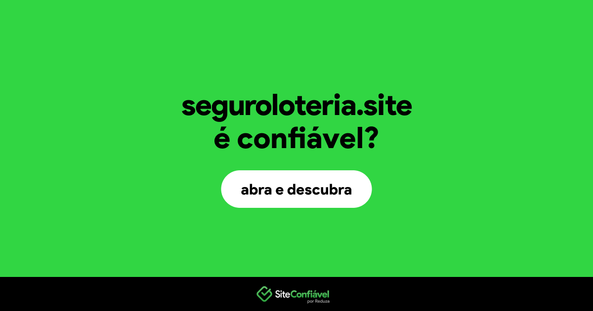 O site seguroloteria.site é confiável?