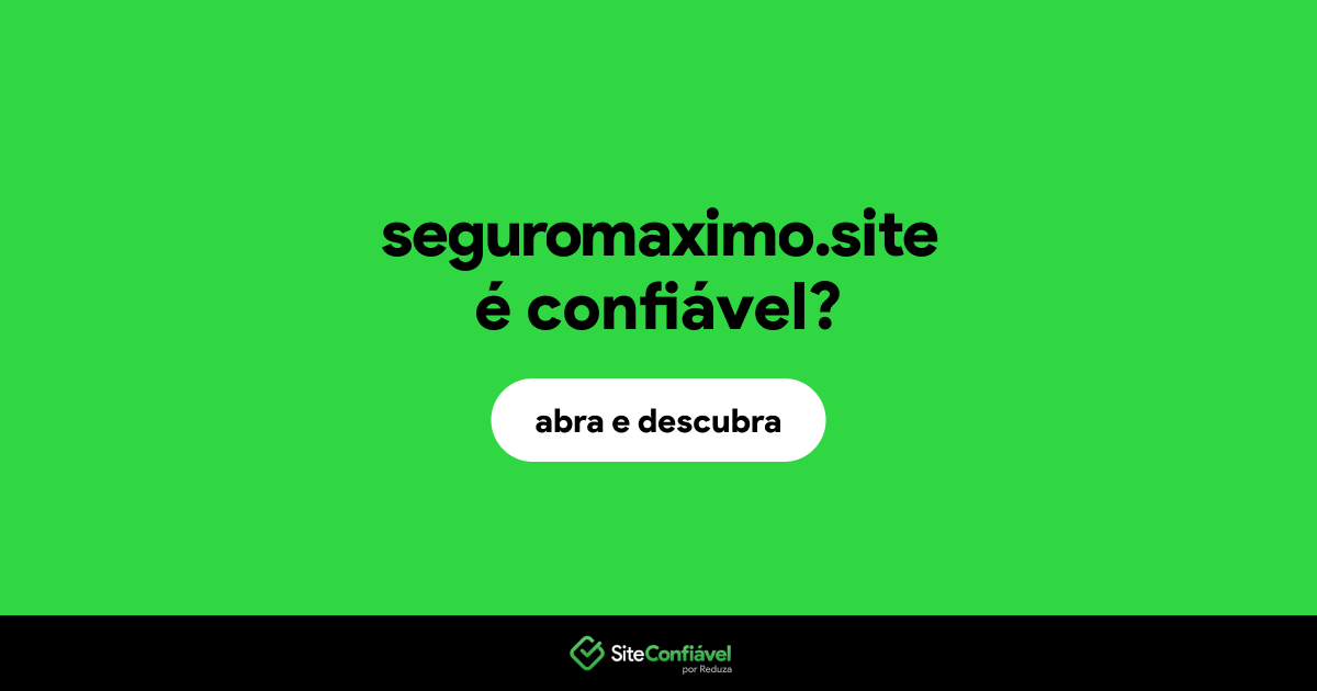 O site seguromaximo.site é confiável?