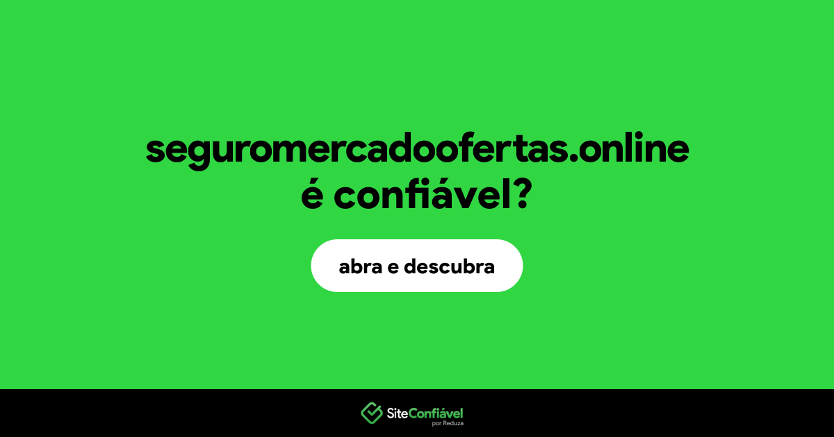 O site seguromercadoofertas.online é confiável?