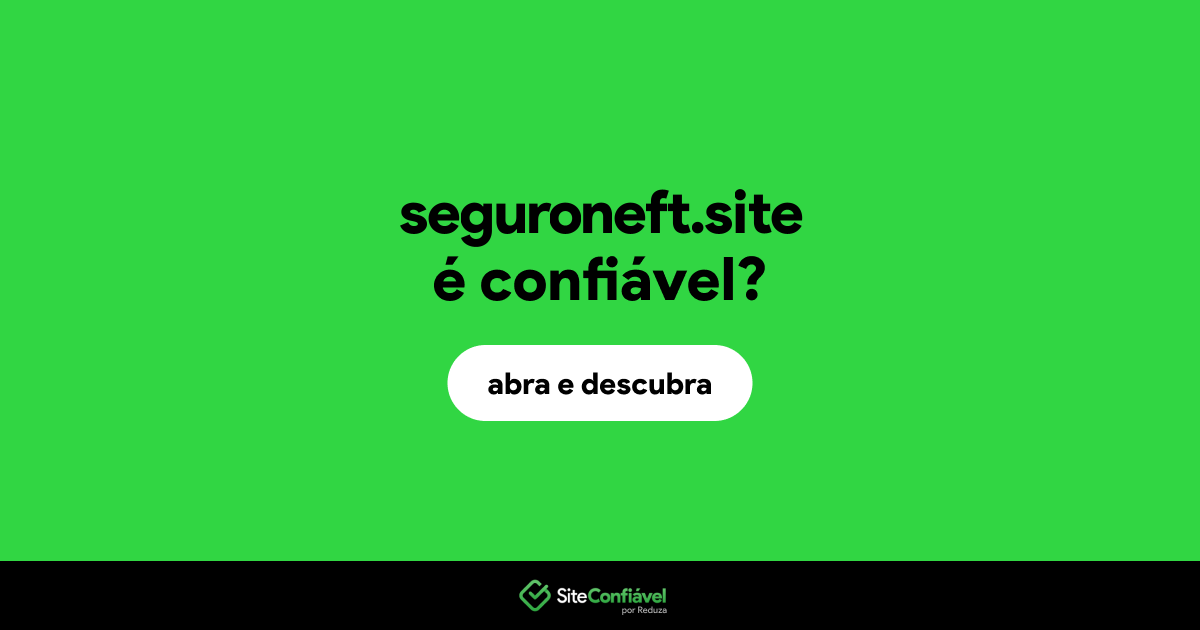 O site seguroneft.site é confiável?