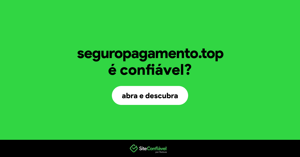 O site seguropagamento.top é confiável?