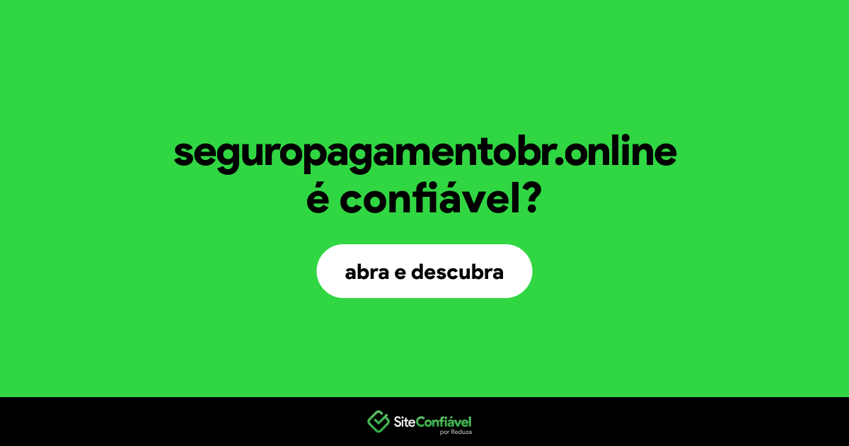 O site seguropagamentobr.online é confiável?