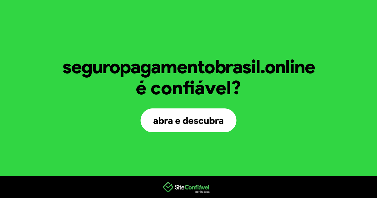 O site seguropagamentobrasil.online é confiável?