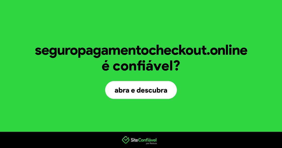 O site seguropagamentocheckout.online é confiável?