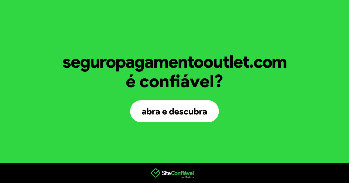 O site seguropagamentooutlet.com é confiável?