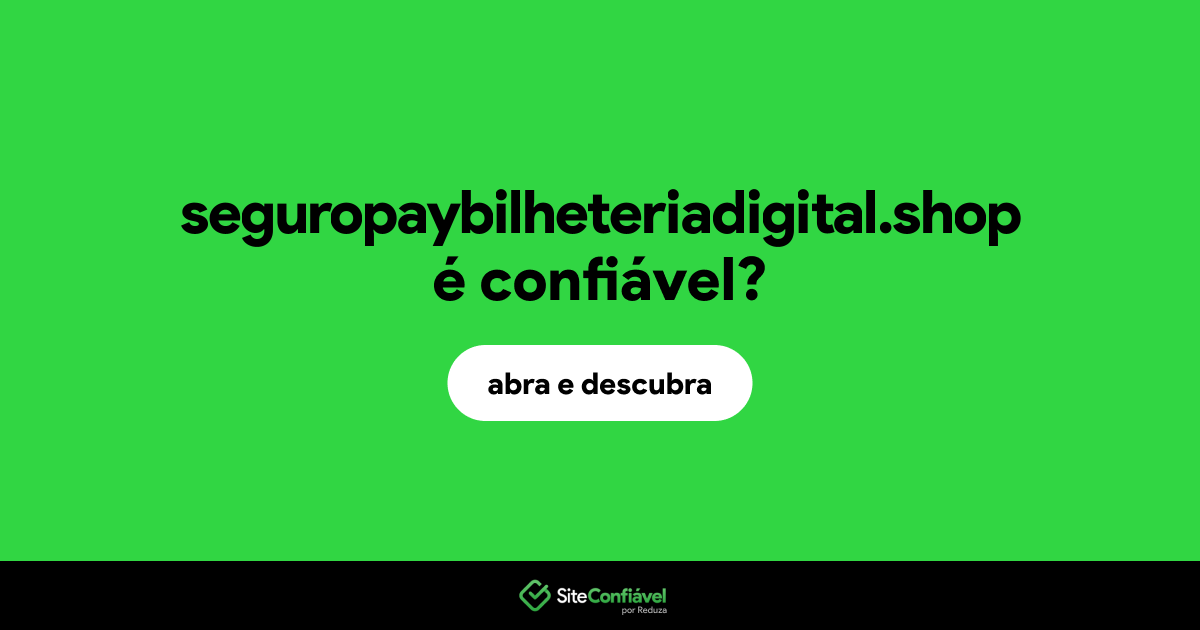 O site seguropaybilheteriadigital.shop é confiável?