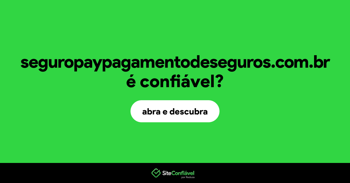 O site seguropaypagamentodeseguros.com.br é confiável?