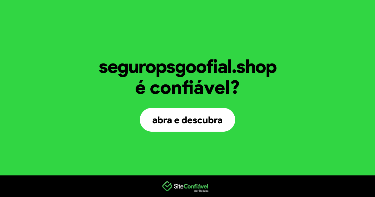 O site seguropsgoofial.shop é confiável?