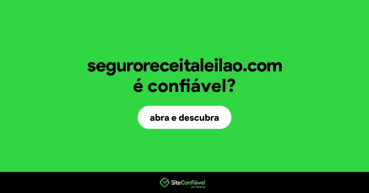 O site seguroreceitaleilao.com é confiável?