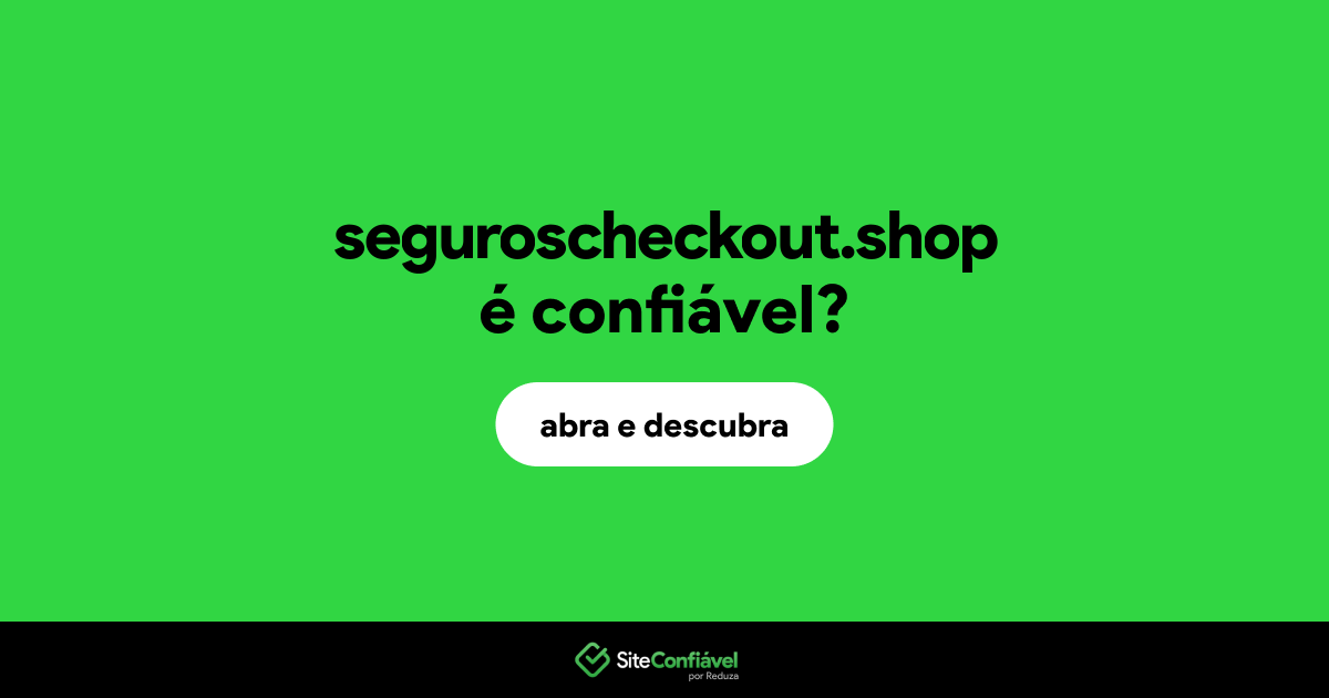 O site seguroscheckout.shop é confiável?