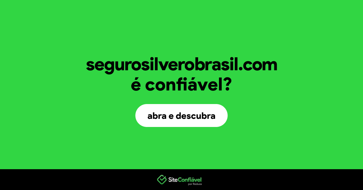 O site segurosilverobrasil.com é confiável?
