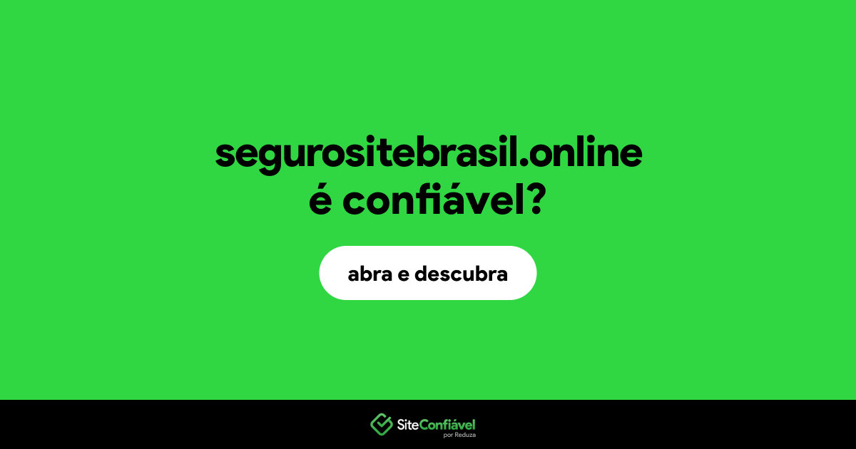 O site segurositebrasil.online é confiável?