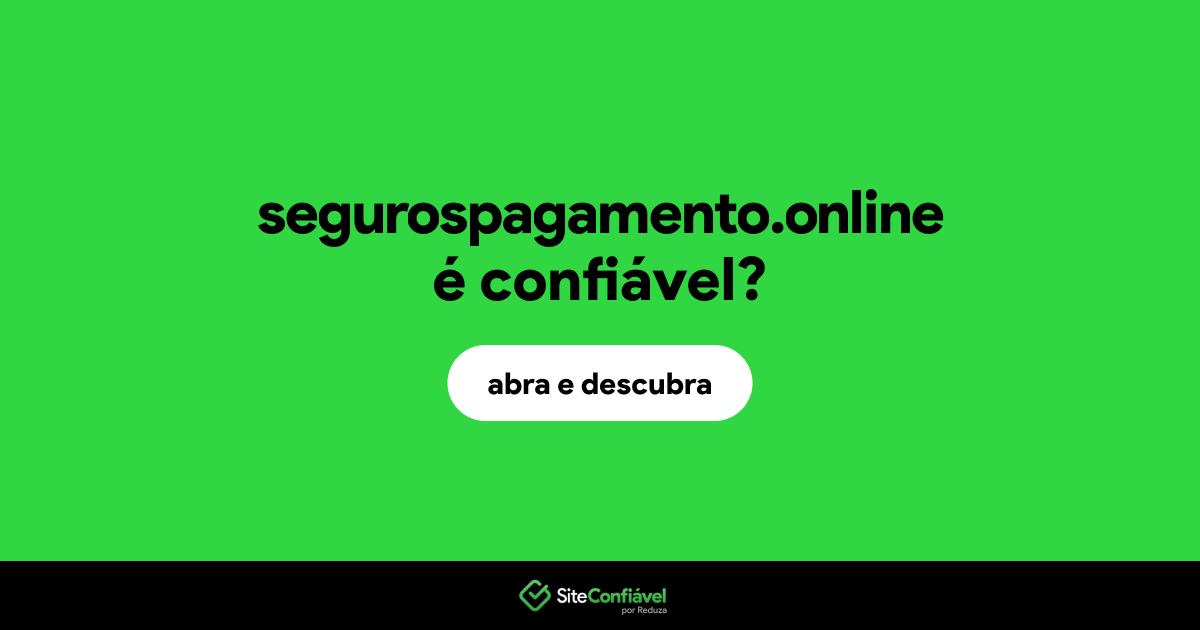 O site segurospagamento.online é confiável?