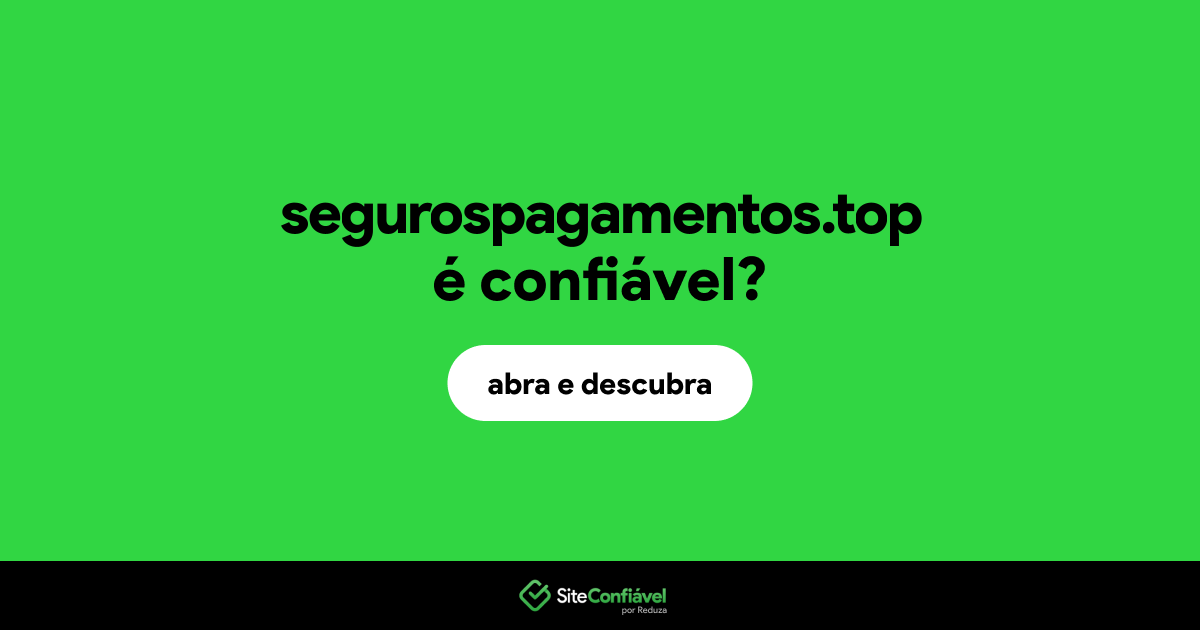 O site segurospagamentos.top é confiável?