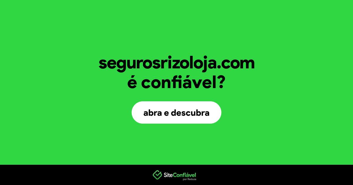 O site segurosrizoloja.com é confiável?