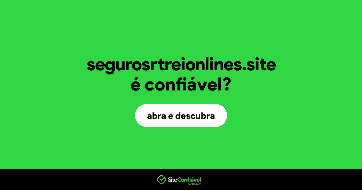 O site segurosrtreionlines.site é confiável?