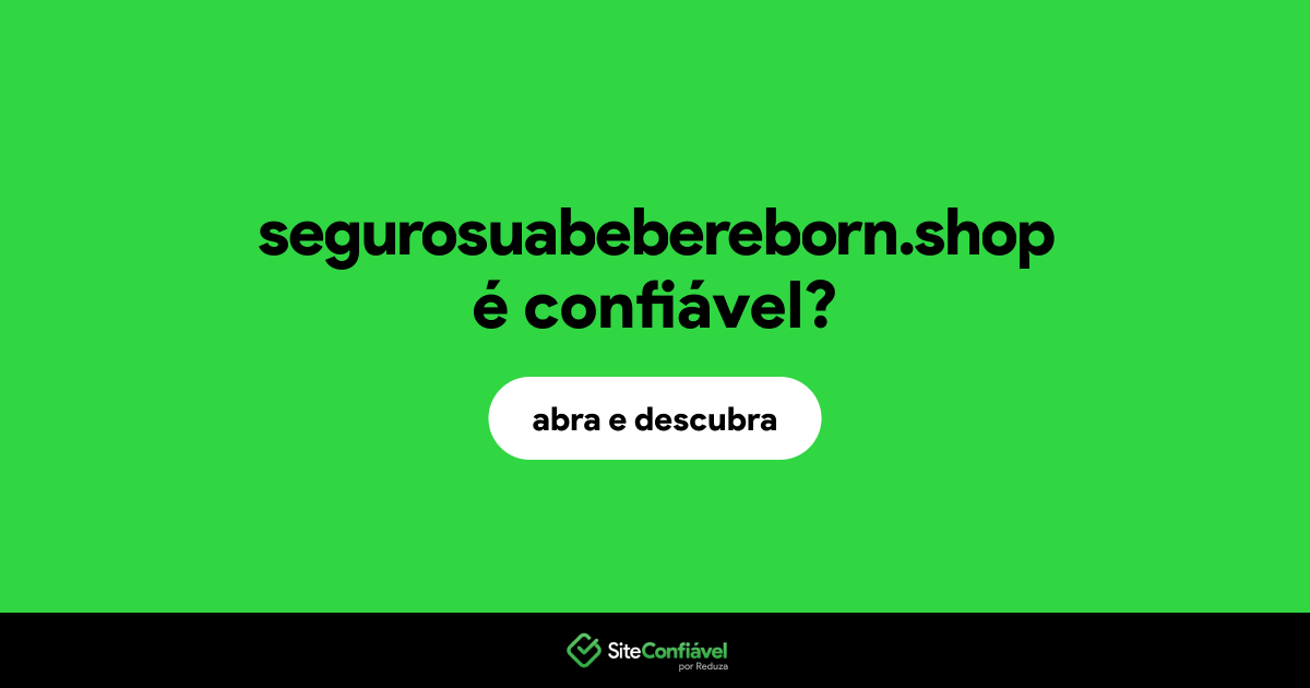 O site segurosuabebereborn.shop é confiável?