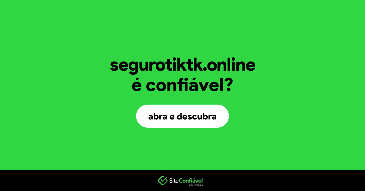 O site segurotiktk.online é confiável?