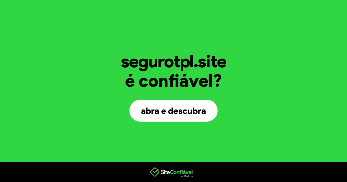 O site segurotpl.site é confiável?