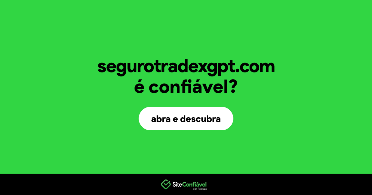 O site segurotradexgpt.com é confiável?