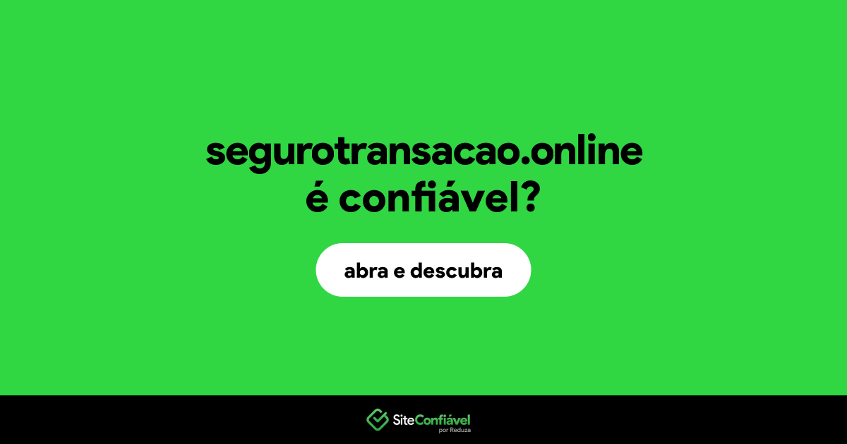 O site segurotransacao.online é confiável?
