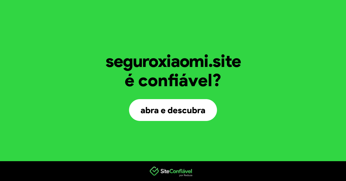 O site seguroxiaomi.site é confiável?