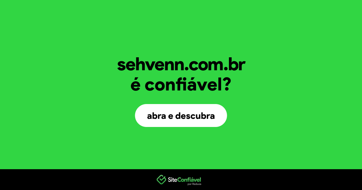 O site sehvenn.com.br é confiável?